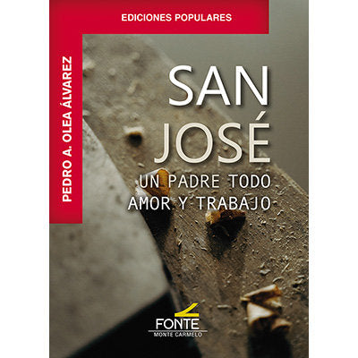 SAN JOSE. UNA PADRE TODO AMOR Y TRABAJO, de OLEA ALVAREZ, PEDRO A. | portada del libro