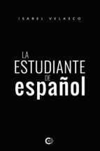 (I.B.D.) LA ESTUDIANTE DE ESPAÑOL, de ISABEL VELASCO | portada del libro
