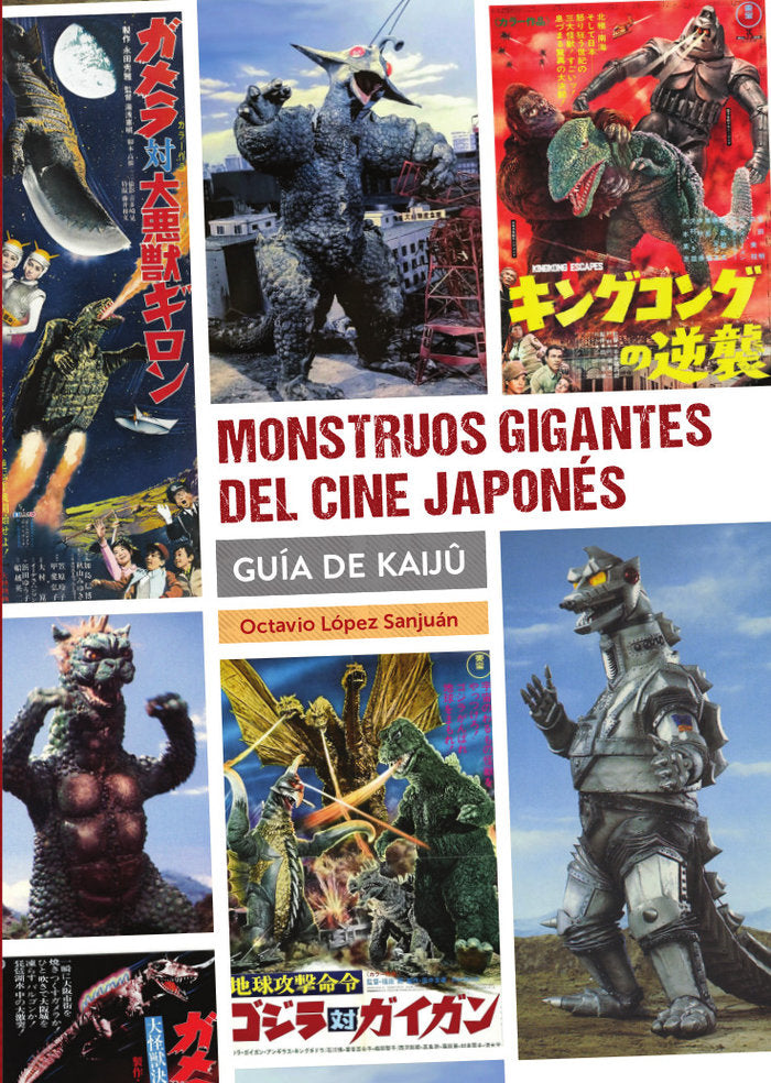 MONSTRUOS GIGANTES DEL CINE JAPONES GUIA DE KAIJU, de OCTAVIO LOPEZ SANJUAN | portada del libro