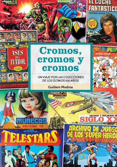CROMOS CROMOS Y CROMOS UN VIAJE POR COLECCIONES DE 100 AÑOS, de GUILLEM MEDINA | portada del libro