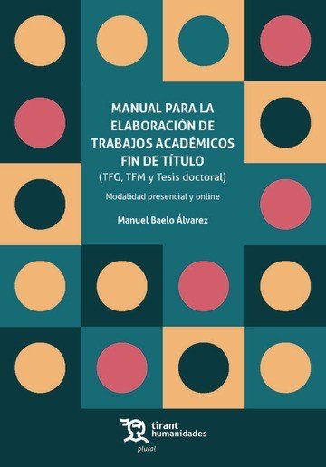 Manual para la Elaboración de Trabajos Académicos fin de Título (TFG, TFM y Tesis doctoral), de Baelo Álvarez | portada del l