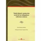 TUTELA LABORAL Y PROTECCION SOCIAL DE LOS TRABAJADORES ENFERMOS C, de David Montoya Medina | portada del libro
