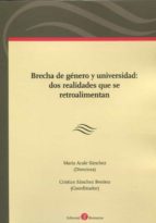 BRECHA DE GENERO Y UNIVERSIDAD: DOS REALIDADES QUE SE RETROALIMEN, de MARIA ACALE SANCHEZ | portada del libro