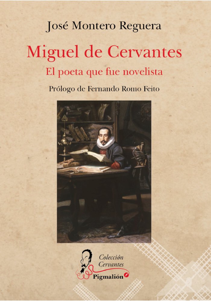 MIGUEL DE CERVANTES. EL POETA QUE FUE NOVELISTA, de Montero Reguera, José | portada del libro