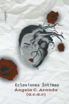 Eclosiones íntimas, de ANGELA C. ARANDA | portada del libro