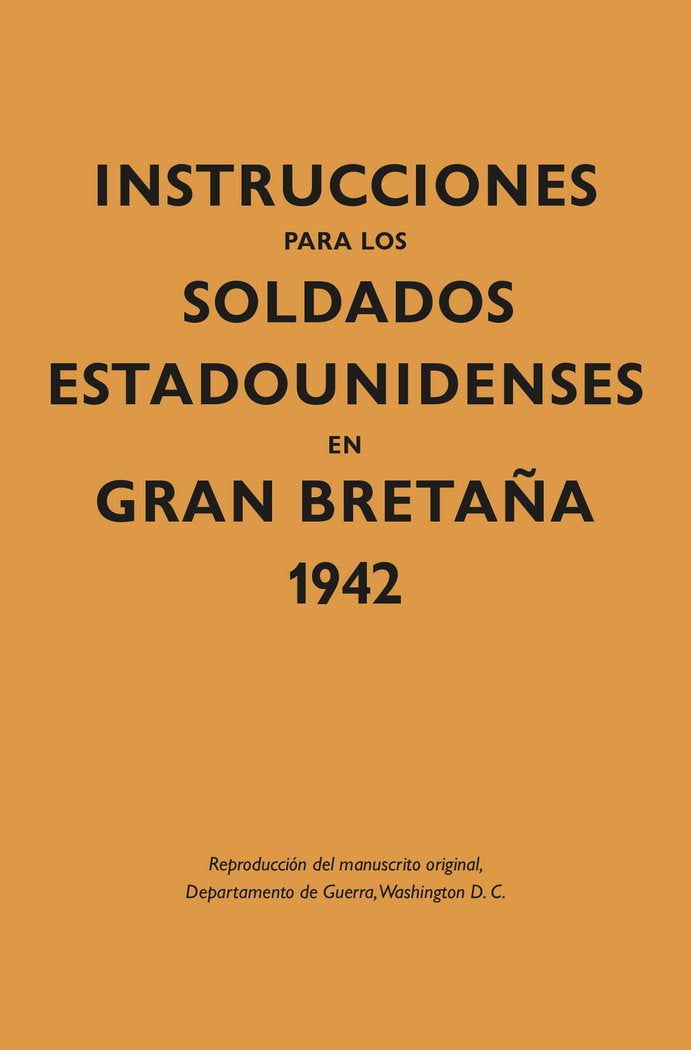 INSTRUCCIONES PARA LOS SOLDADOS ESTADOUNIDENSES EN GRAN BRETAÑA 1942, de DEPARTAMENTO DE GUERRA | portada del libro
