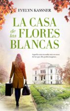 CASA DE LAS FLORES BLANCAS, LA, de Evelyn Kassner | portada del libro