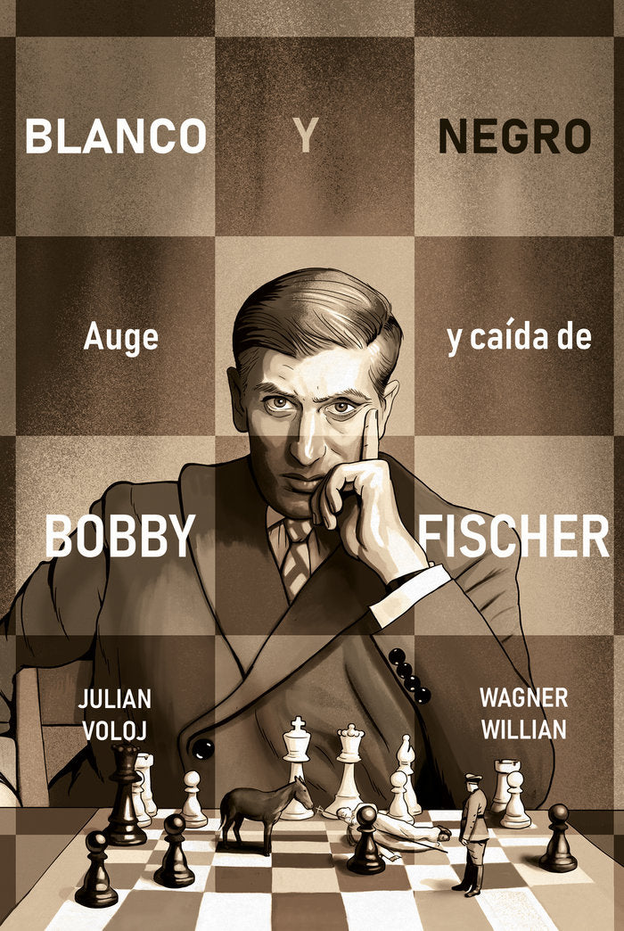 BLANCO Y NEGRO. AUGE Y CAIDA DE BOBBY FISHER, de VOLOJ, JULIAN | portada del libro