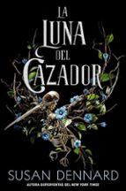 LUNA DEL CAZADOR, LA, de Susan Dennard | portada del libro