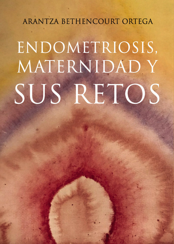 Endometriosis, maternidad y sus retos, de Bethencourt Ortega, Arantza | portada del libro
