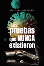 (I.B.D.) LAS PRUEBAS QUE NUNCA EXISTIERON, de César González Zamora | portada del libro