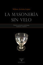 LA MASONERIA SIN VELO, de ARRIETA LOPEZ, MILTON | portada del libro