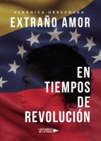 Extraño amor en tiempos de revolución, de VERONICA URRECHAGA | portada del libro