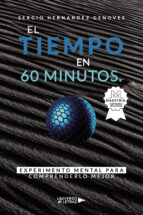 El Tiempo en 60 minutos. Experimento mental para comprenderlo mejor, de SERGIO HERNANDEZ GENOVES | portada del libro