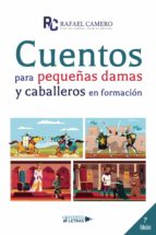 Cuentos para pequeñas damas y caballeros en formación, de RAFAEL CAMERO | portada del libro