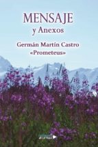 Mensaje y Anexos, de GERMAN (PROMETEUS) MARTIN CASTRO | portada del libro