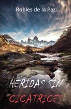 HERIDAS SIN CICATRICES, de ROBLES DE LA PAZ | portada del libro