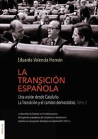 LA TRANSICION ESPAÑOLA. UNA VISION DESDE CATALUÑA. LA TRANSICION Y EL CAMBIO DEMOCRATICO. TOMO II, de EDUARDO VALENCIA HERNAN
