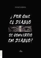 ¿POR QUE EL DIABLO, SE CONVIRTIO EN DIABLO?, de CELINA PLASENCIA | portada del libro