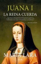 JUANA I, LA REINA CUERDA, de María Lara Martínez | portada del libro