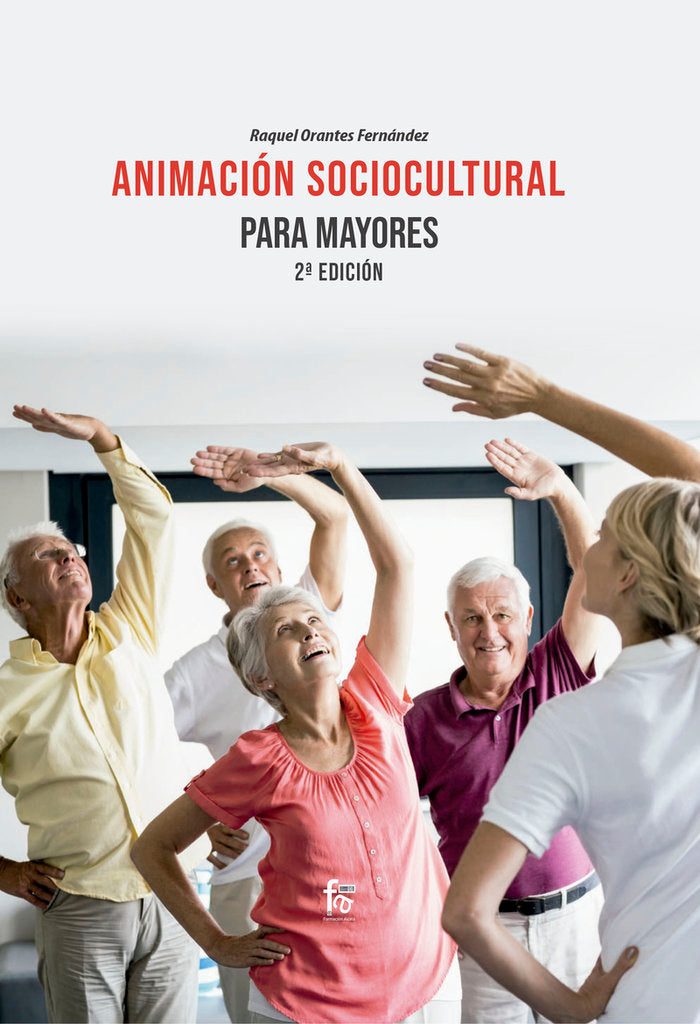 ANIMACIÓN SOCIOCULTURAL PARA MAYORES 2ª EDICIÓN, de ORTEGA FERNANDEZ, RAQUEL | portada del libro