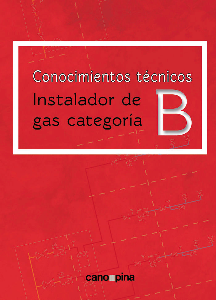 CONOCIMIENTOS TECNICOS PARA INSTALADOR DE GAS CATEGORIA B, de CANO PINA, JOSE | portada del libro