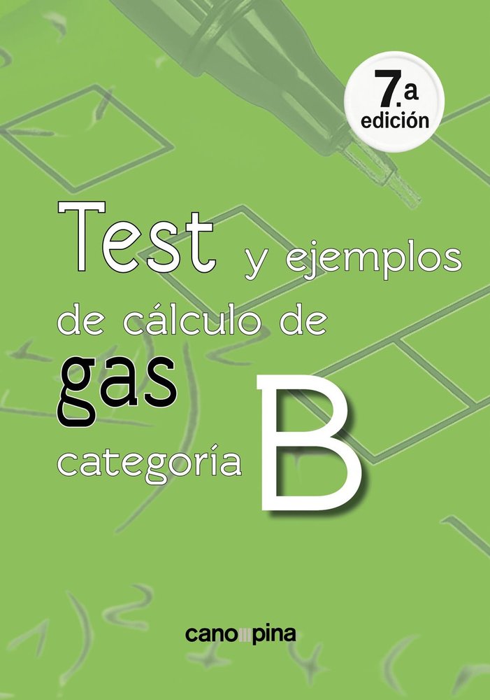 TEST Y EJEMPLOS DE CALCULO DE GAS CATEGORIA B 7ª EDICION, de CANO PINA, JOSE | portada del libro