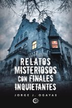 (I.B.D.) RELATOS MISTERIOSOS CON FINALES INQUIETANTES, de JORGE J. OGAYAS | portada del libro