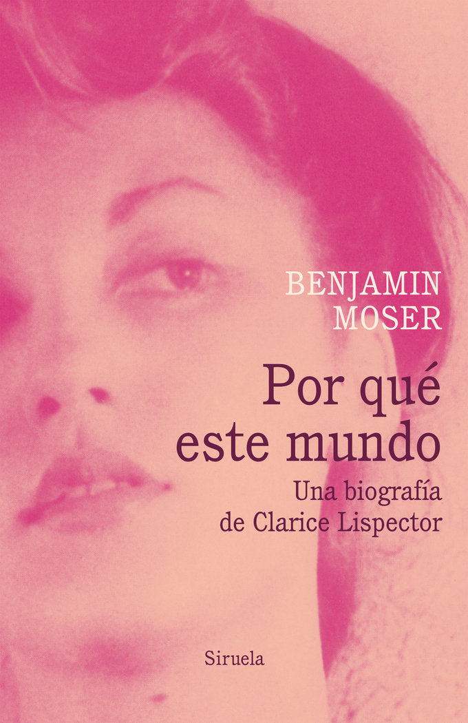 Por qué este mundo. Una biografía de Clarice Lispector, de Moser, Benjamin | portada del libro