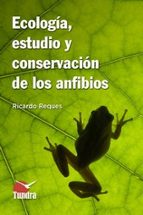 ECOLOGIA, ESTUDIO Y CONSERVACION DE LOS ANFIBIOS, de RICARDO REQUES | portada del libro