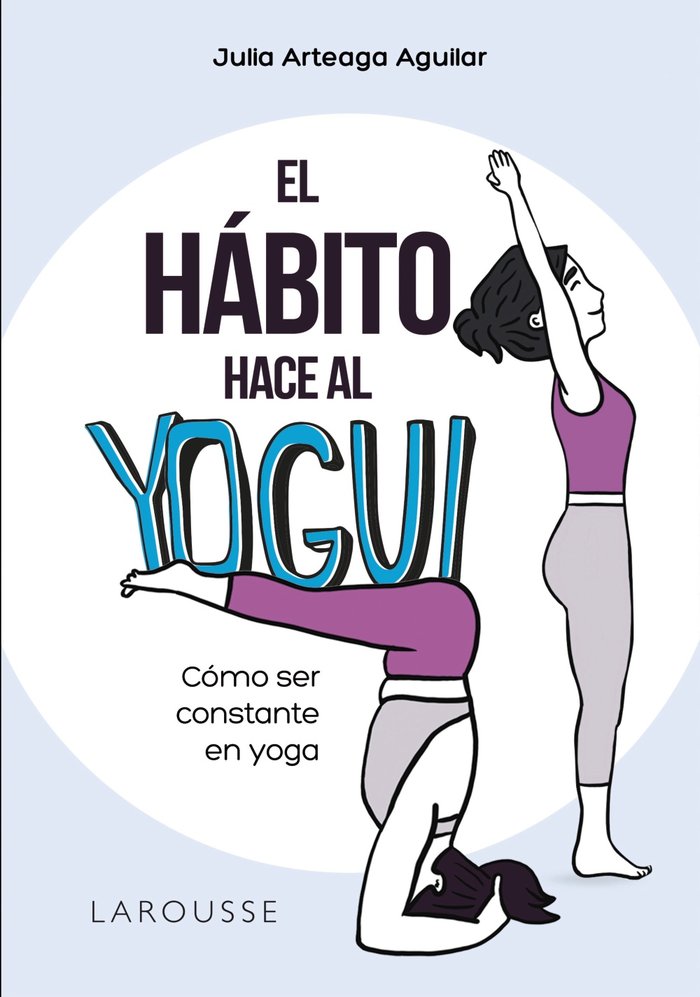 EL HABITO HACE AL YOGUI, de ARTEAGA AGUILAR, JULIA | portada del libro