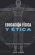 Educación Física y Ética, de FELIPE NICOLAS MUJICA JOHNSON | portada del libro