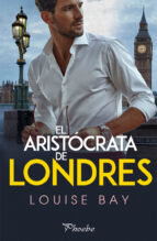 ARISTOCRATA DE LONDRES,EL, de Louise Bay | portada del libro