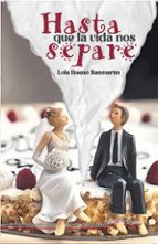 HASTA QUE LA VIDA NOS SEPARE, de LOLA BUENO SANMARTIN | portada del libro