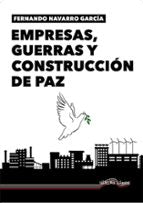 EMPRESAS, GUERRAS Y CONSTRUCCION DE PAZ, de Fernando Navarro García | portada del libro
