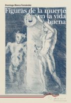 FIGURAS DE LA MUERTE EN LA VIDA BUENA, de Domingo Blanco Fernández | portada del libro