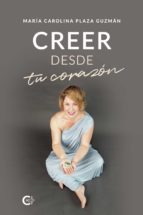 (I.B.D.) CREER DESDE TU CORAZON, de MARIA CAROLINA PLAZA GUZMAN | portada del libro