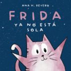 FRIDA YA NO ESTA SOLA, de ANA REYERO | portada del libro