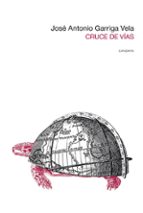 CRUCE DE VIAS, de José Antonio Garriga Vela | portada del libro