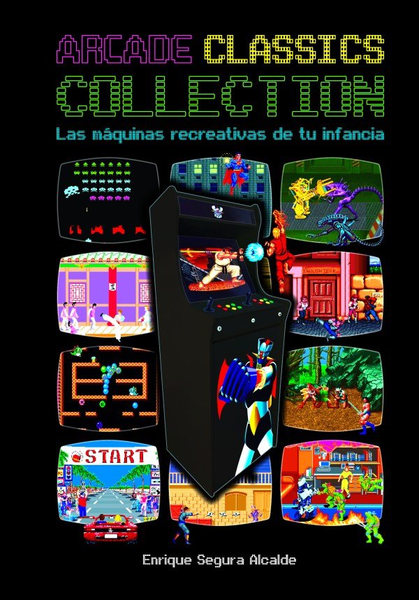 ARCADE CLASSICS COLLECTION: LAS MAQUINAS RECREATIVAS DE TU INFANC, de SEGURA ALCALDE, ENRIQUE | portada del libro