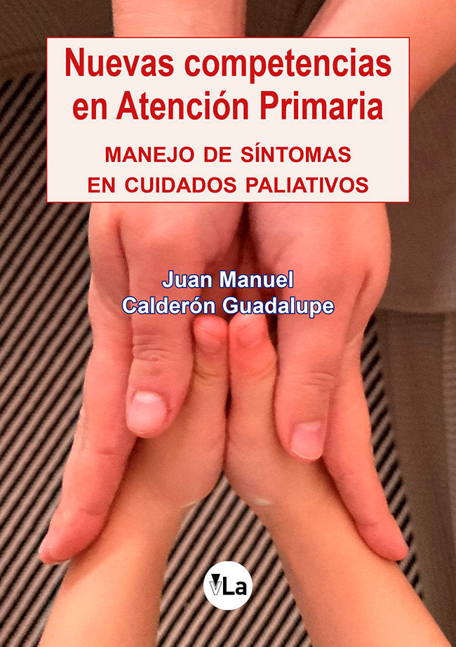 Nuevas competencias en atención primaria. Manejo de síntomas en cuidados paliativos, de Calderón Guadalupe, Juan Manuel | por