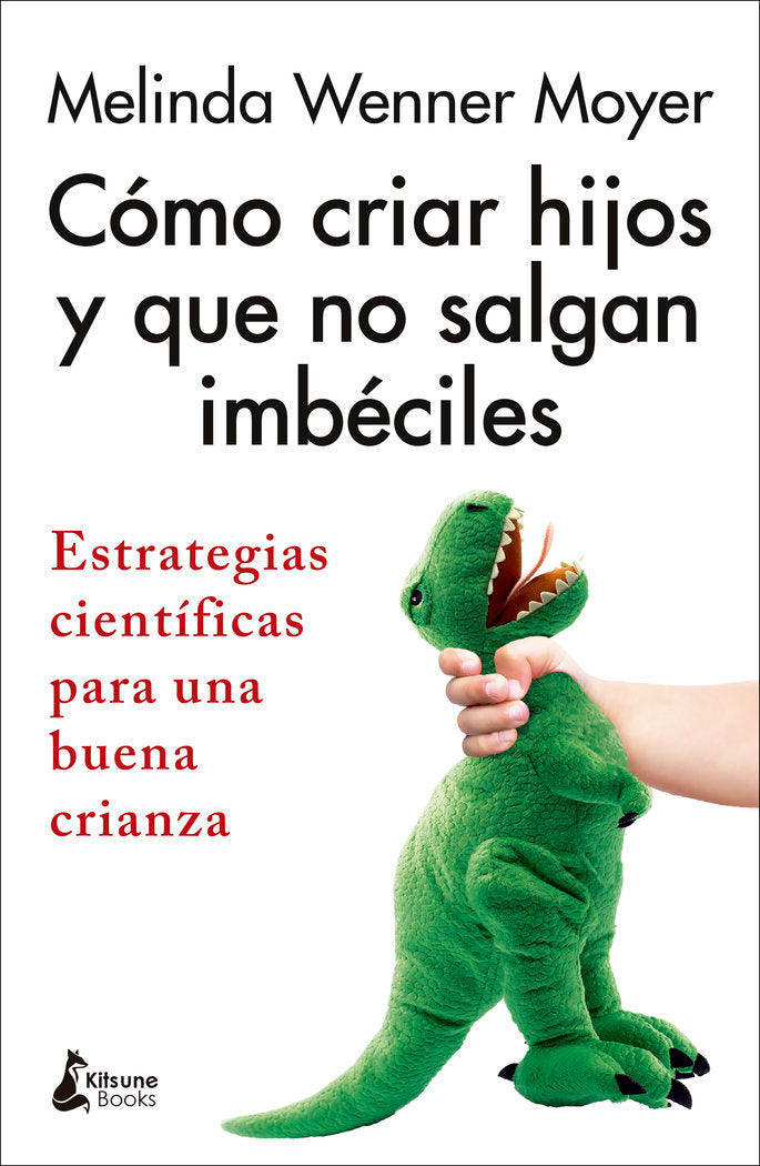 COMO CRIAR HIJOS Y QUE NO SALGAN IMBECILES, de WENNER MOYER, MELINDA | portada del libro