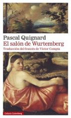 SALÓN DE WURTEMBERG, EL, de Pascal Quignard | portada del libro