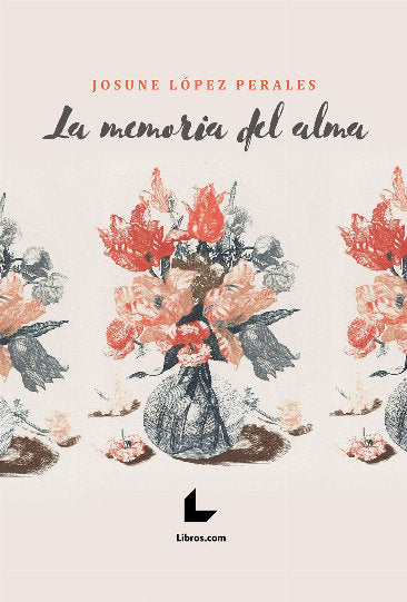 LA MEMORIA DEL ALMA, de LOPEZ PERALES, JOSUNE | portada del libro