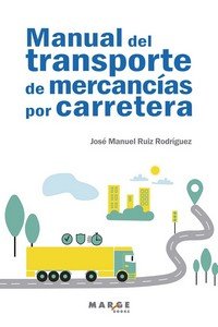 MANUAL DEL TRANSPORTE DE MERCANCIAS POR CARRETERA, de RUIZ RODRIGUEZ, JOSE MANUEL | portada del libro