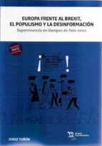 EUROPA FRENTE AL BREXIT, EL POPULISMO Y LA DESINFORMACION: SUPERVIVENCIA EN TIEMPOS DE FAKE NEWS, de G. TUÑON | portada del l