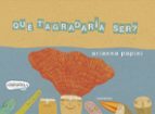 Què t’agradaria ser?, de Arianna Papini | portada del libro