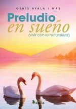 PRELUDIO EN SUEÑO VIVIR CON LA NATURALEZA, de AYALA I MAS | portada del libro