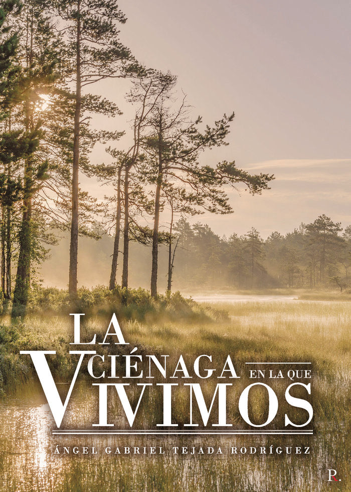 La ciénaga en la que vivimos, de Tejada Rodríguez, Ángel Gabriel | portada del libro