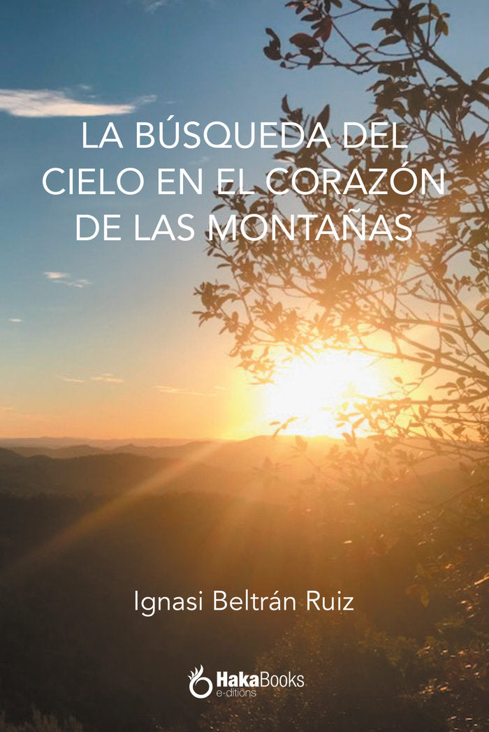 LA BUSQUEDA DEL CIELO EN EL CORAZON DE LAS MONTAÑAS, de BELTRAN RUIZ, IGNASI | portada del libro